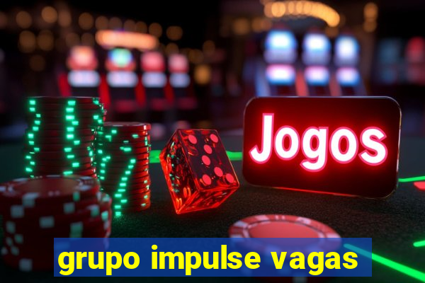 grupo impulse vagas